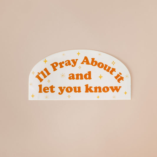 I Will Pray About It Sticker